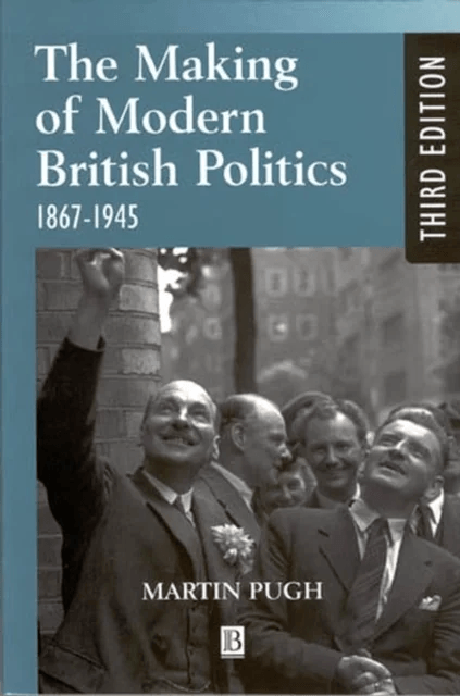 The Making of Modern British Politics av Martin Pugh