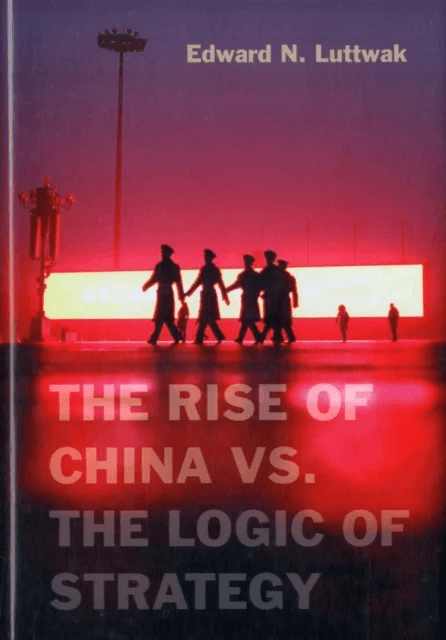 The Rise of China vs. the Logic of Strategy av Edward N. Luttwak