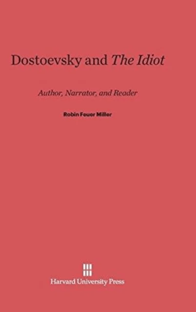 Dostoevsky and the Idiot av Professor Robin Feuer (Brandeis University Massachusetts) Miller