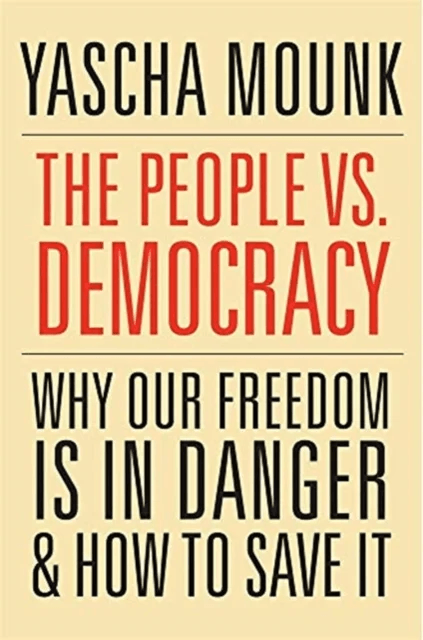 The People vs. Democracy av Yascha Mounk