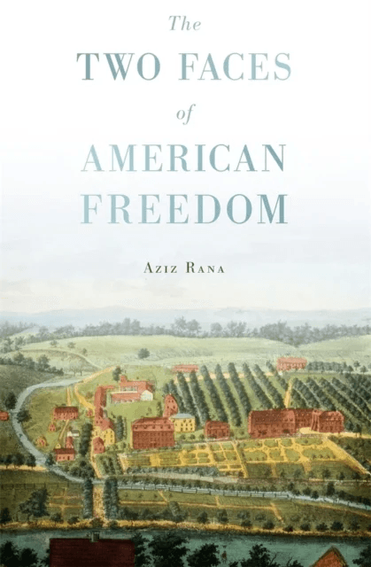 The Two Faces of American Freedom av Aziz Rana
