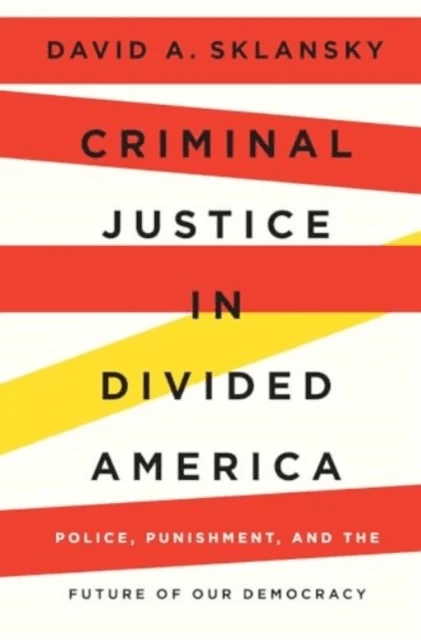 Criminal Justice in Divided America av David A. Sklansky