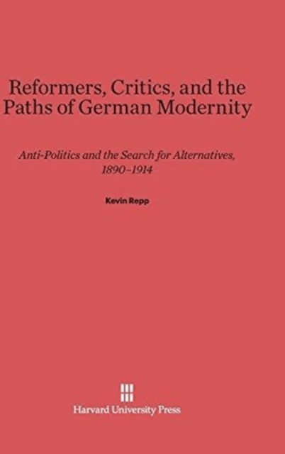 Reformers, Critics, and the Paths of German Modernity av Kevin (Assistant Professor of History Yale University) Repp