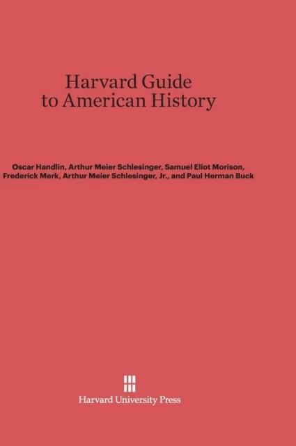 Harvard Guide to American History av Oscar Handlin, Arthur Meier Schlesinger, Samuel Eliot Morison, Frederick Merk, Arthur Meier Schlesinger Jr, Paul