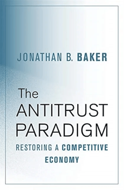 The Antitrust Paradigm av Jonathan B. Baker