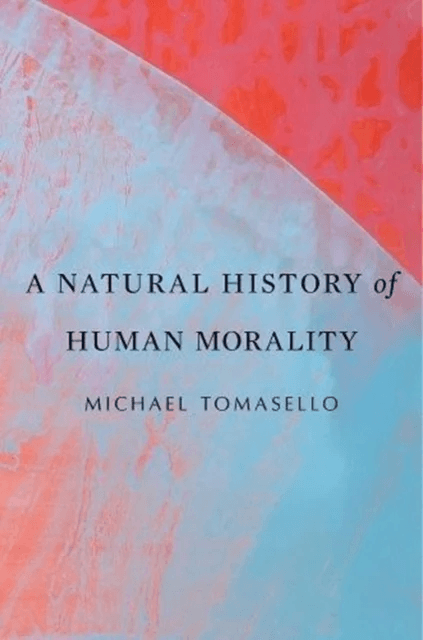 A Natural History of Human Morality av Michael Tomasello