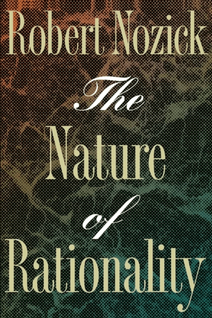 The Nature of Rationality av Robert Nozick