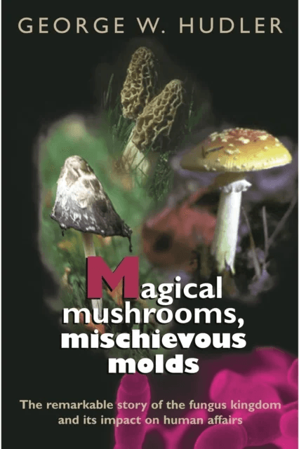 Magical Mushrooms, Mischievous Molds av George W. Hudler