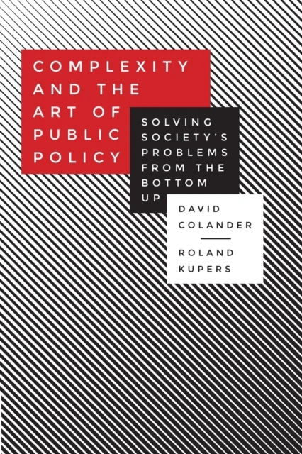 Complexity and the Art of Public Policy av David Colander, Roland Kupers