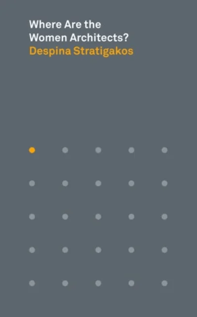 Where Are the Women Architects? av Despina Stratigakos