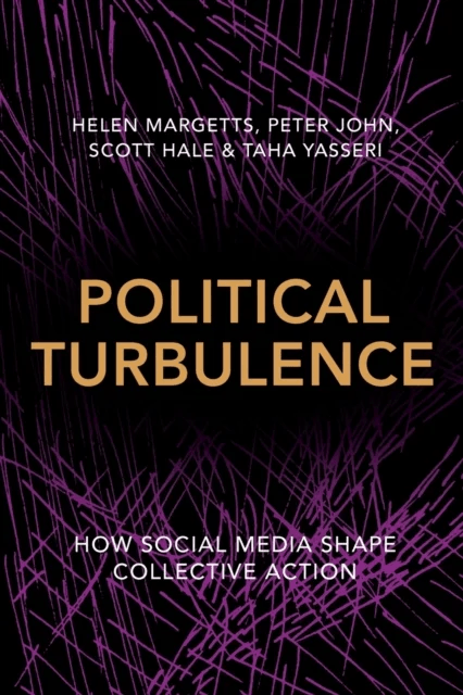 Political Turbulence av Helen Margetts, Peter John, Scott Hale, Taha Yasseri