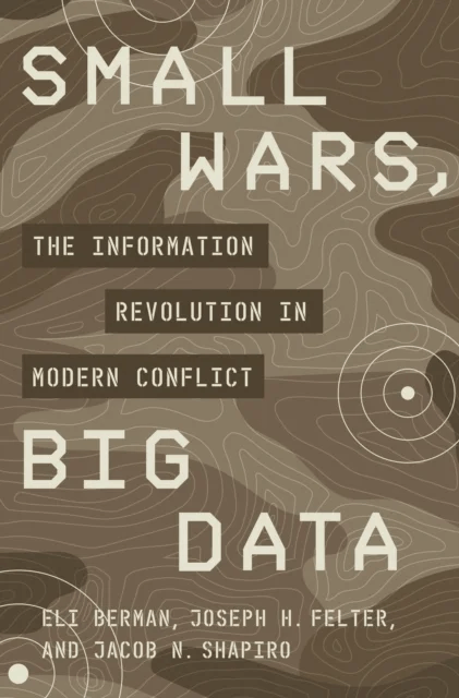 Small Wars, Big Data av Eli Berman, Joseph H. Felter, Jacob N. Shapiro