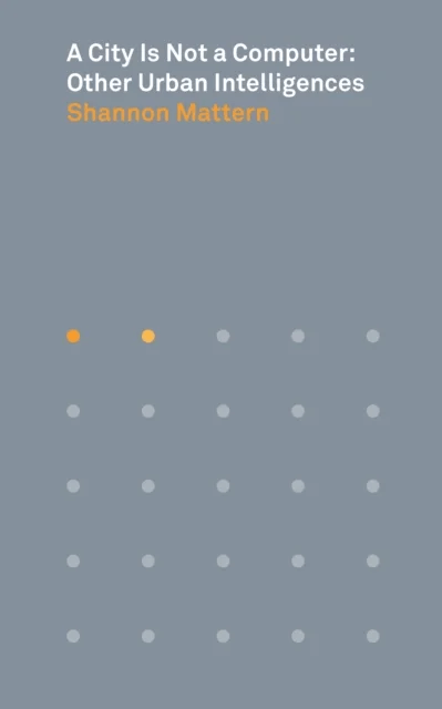 A City Is Not a Computer av Shannon Mattern