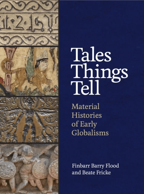 Tales Things Tell av Finbarr Barry Flood, Beate Fricke