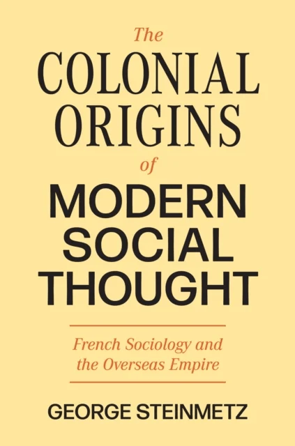 The Colonial Origins of Modern Social Thought av George Steinmetz
