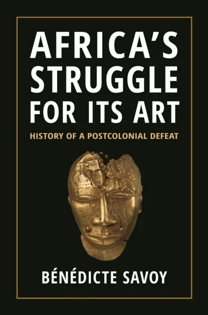 Africa¿s Struggle for Its Art av Benedicte Savoy