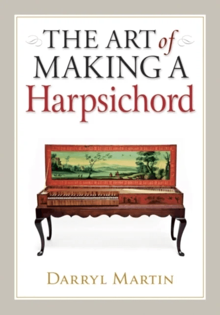 Art of Making a Harpsichord av Darryl Martin