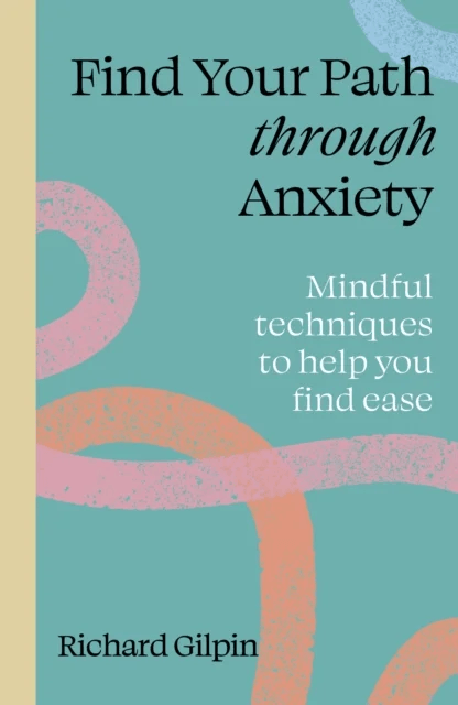 Find Your Path through Anxiety av Richard Gilpin