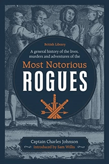 A General History of the Lives, Murders and Adventures of the Most Notorious Rogues av Captain Charles Johnson