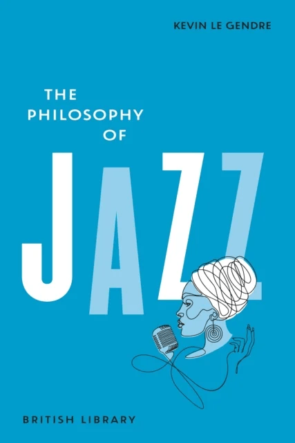 The Philosophy of Jazz av Kevin Le Gendre