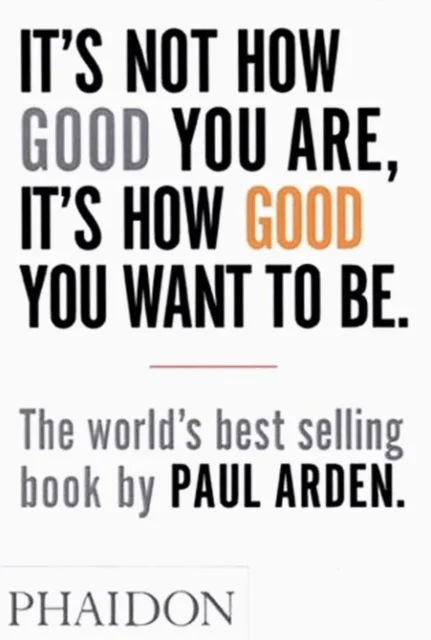It's Not How Good You Are, It's How Good You Want to Be av Paul Arden