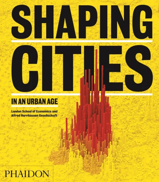 Shaping Cities in an Urban Age av Ricky Burdett, Philipp Rode