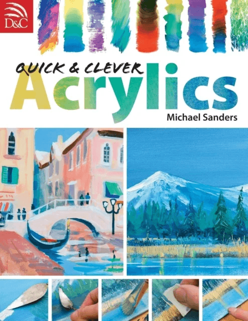 Quick and Clever Acrylics av Michael Sanders
