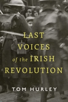 Last Voices of the Irish Revolution av Tom Hurley