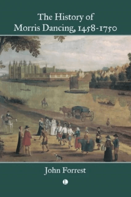 The History of Morris Dancing, 1458-1750 av John Forrest