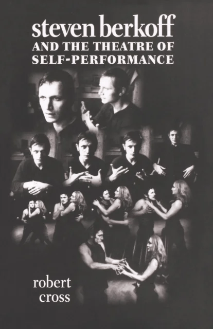 Steven Berkoff and the Theatre of Self-Performance av Robert Cross