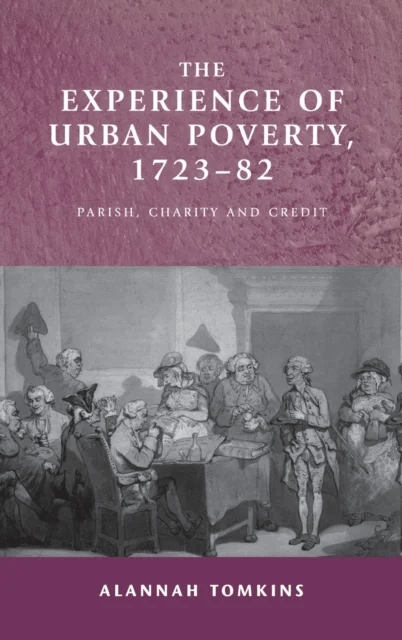 The Experience of Urban Poverty, 1723-82 av Alannah Tomkins