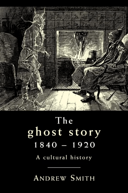 The Ghost Story 1840-1920 av Andrew Smith