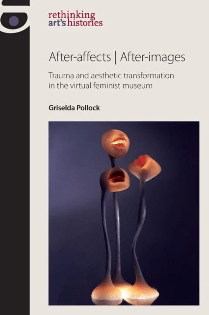 After-Affects / After-Images av Griselda Pollock