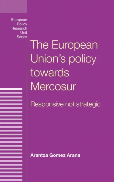 The European Union's Policy Towards Mercosur av Arantza Gomez Arana