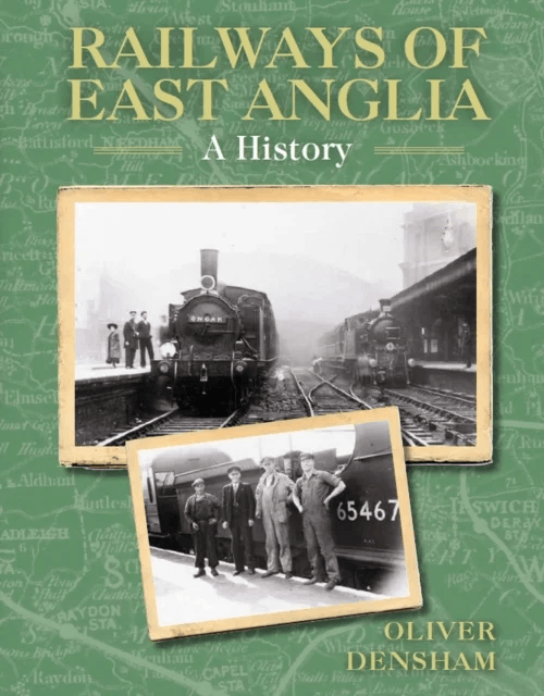 Railways of East Anglia av Oliver Densham
