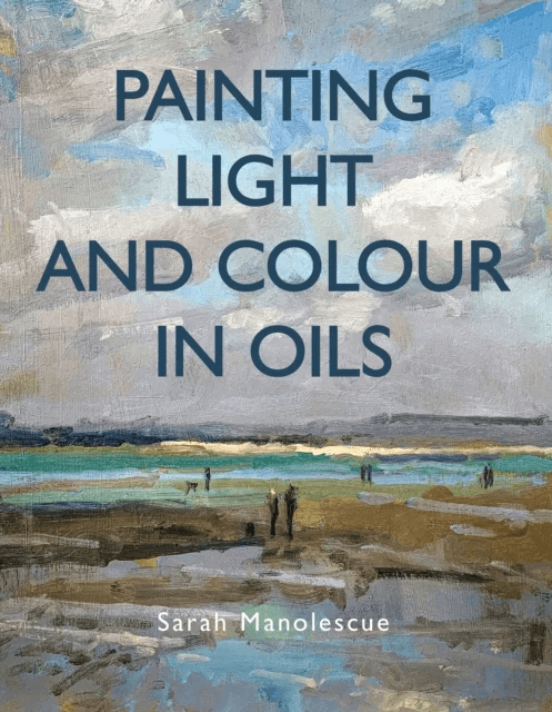 Painting Light and Colour in Oils av Sarah Manolescue