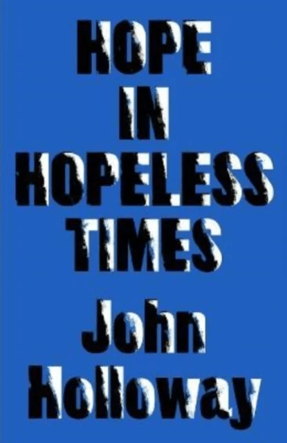 Hope in Hopeless Times av John (Benemerita Universidad Autonoma de Puebla) Holloway