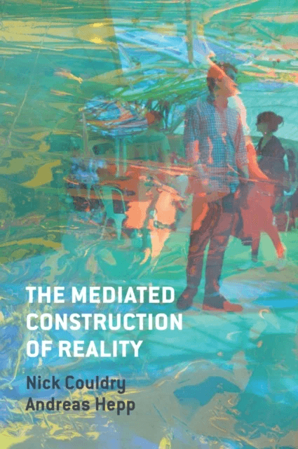 The Mediated Construction of Reality av Nick Couldry, Andreas (University of Bremen) Hepp