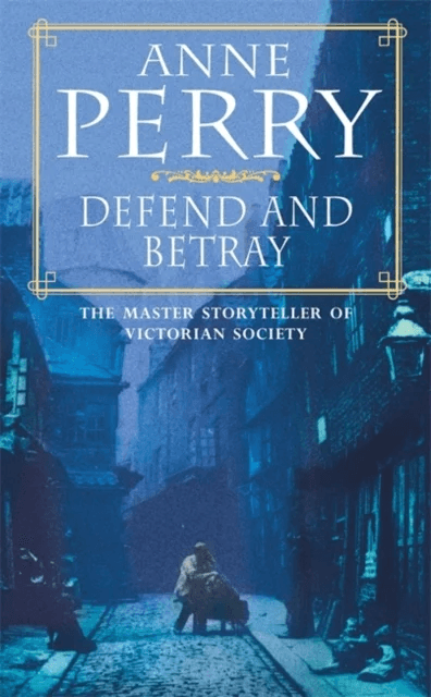 Defend and Betray (William Monk Mystery, Book 3) av Anne Perry