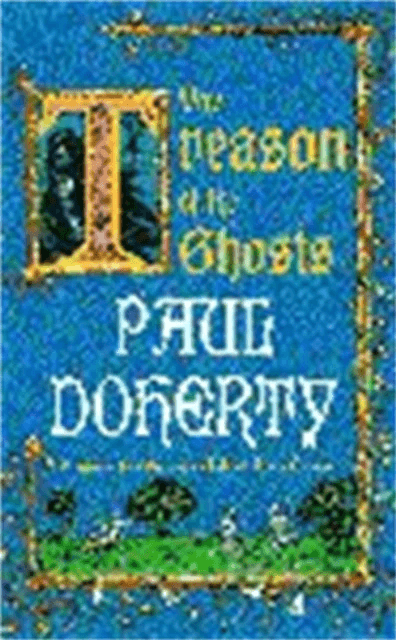 The Treason of the Ghosts (Hugh Corbett Mysteries, Book 12) av Paul Doherty