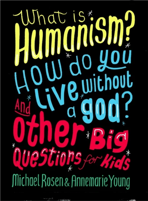 What is Humanism? How do you live without a god? And Other Big Questions for Kids av Michael Rosen, Annemarie Young