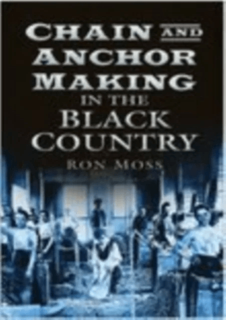 Chain and Anchor Making in the Black Country av Ron Moss