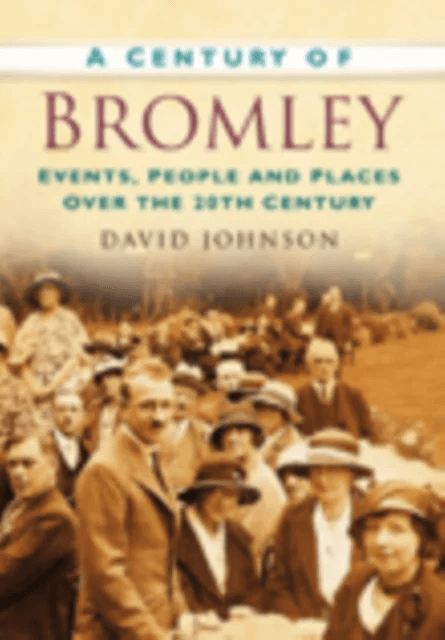 A Century of Bromley av David R Johnson