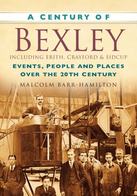 A Century of Bexley including Erith, Crayford and Sidcup av Malcolm Barr-Hamilton