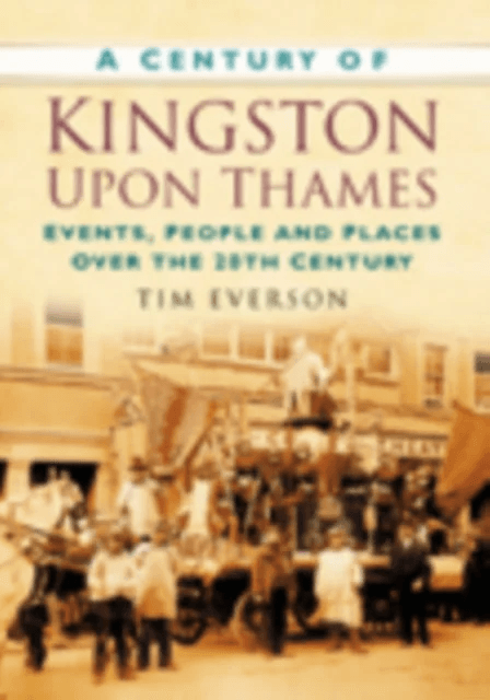 A Century of Kingston-upon-Thames av Tim Everson
