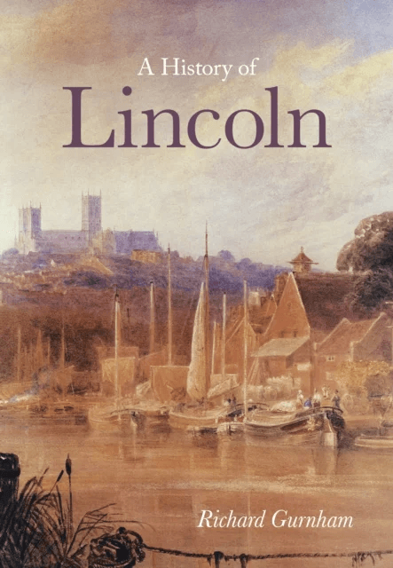 A History of Lincoln av Richard Gurnham