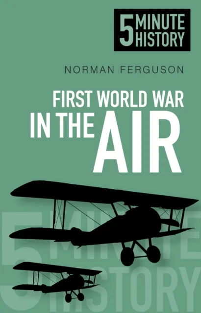 First World War in the Air: 5 Minute History av Norman Ferguson