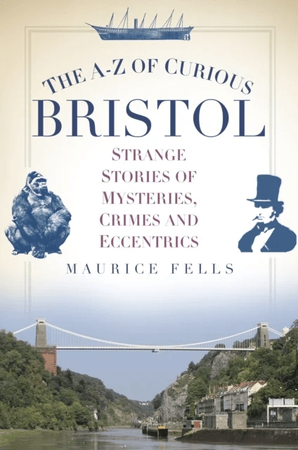 The A-Z of Curious Bristol av Maurice Fells