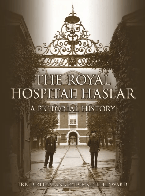 The Royal Hospital Haslar av Eric Birbeck, Ann Ward, Phil Ward