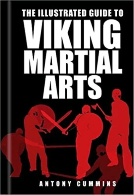The Illustrated Guide to Viking Martial Arts av Antony MA Cummins